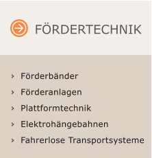 FRDERTECHNIK  	Frderbnder 	Frderanlagen 	Plattformtechnik 	Elektrohngebahnen 	Fahrerlose Transportsysteme